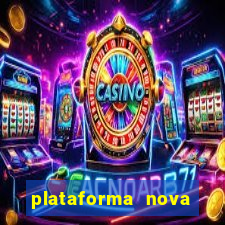 plataforma nova pagando muito